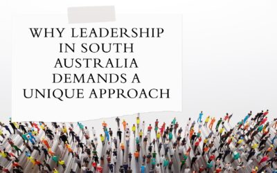 Why Leadership in South Australia demands a unique approach