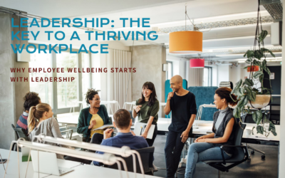 Why Employee Wellbeing Starts with Leadership: The Key to a Thriving Workplace